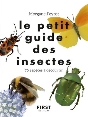 cover image of Le petit guide des insectes--70 espèces à découvrir